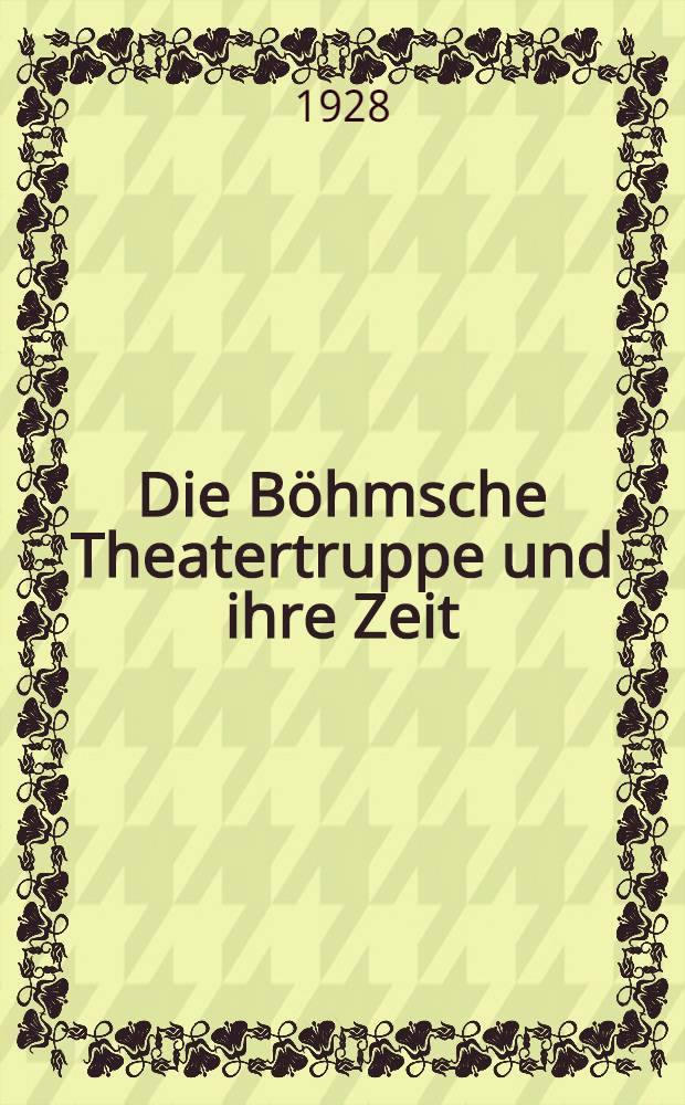 Die Böhmsche Theatertruppe und ihre Zeit : Ein Beitrag zur deutschen Theatergeschichte des 18. Jahrhunderts