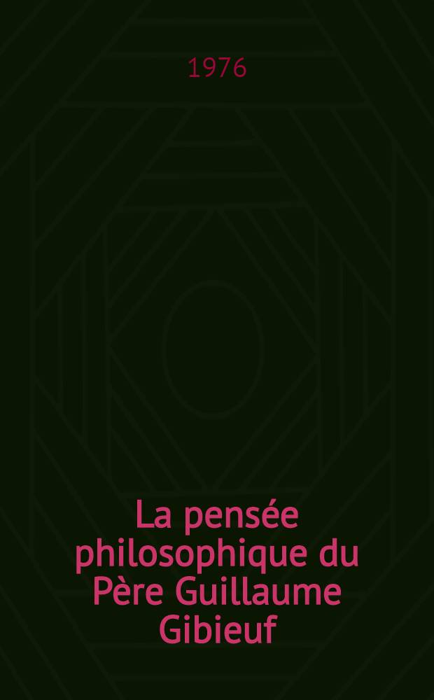 La pensée philosophique du Père Guillaume Gibieuf (1583-1650) : Étude bio-bibliographique Thèse prés. devant l'Univ. de Paris IV ... T. 2