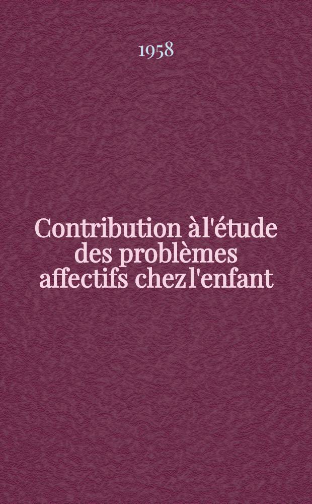 Contribution à l'étude des problèmes affectifs chez l'enfant : Observation médico-psychologique : Thèse pour le doctorat en méd. (diplôme d'État)