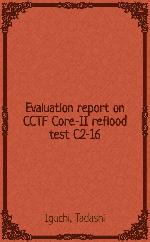 Evaluation report on CCTF Core-II reflood test C2-16 (Run 76) : Effect of asymmetric upper plenum, injection on reflood phenomena : Work done under contract with the government