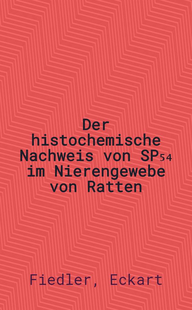Der histochemische Nachweis von SP₅₄ im Nierengewebe von Ratten : Inaug.-Diss. ... der ... Med. Fakultät der ... Univ. Mainz