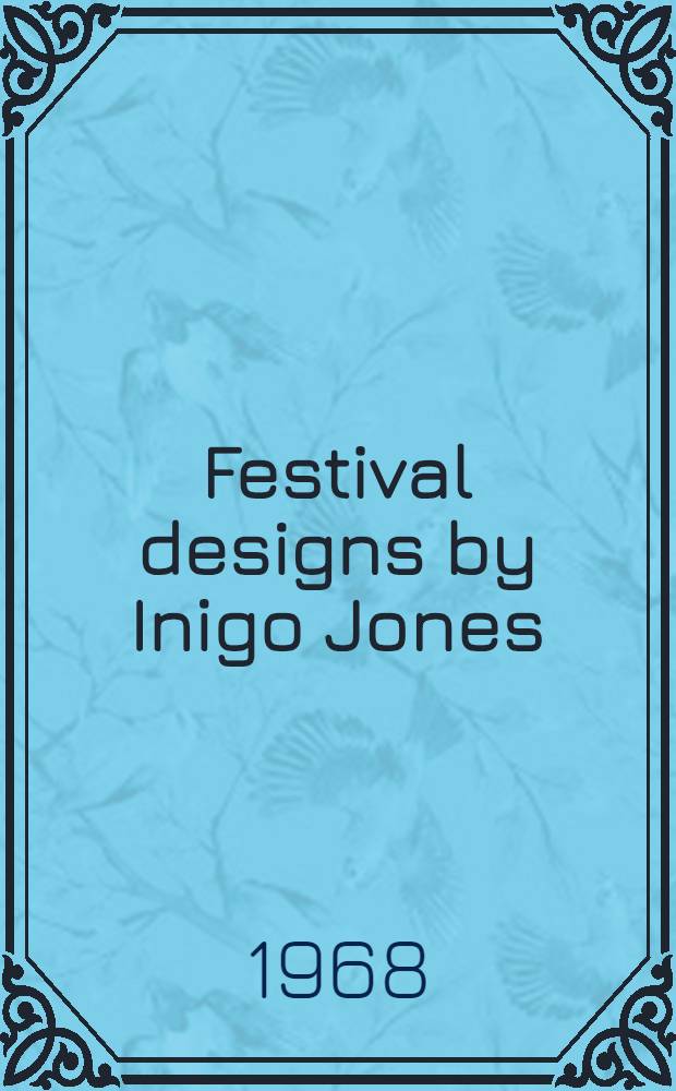 Festival designs by Inigo Jones : An Exhib. of draw for scenary a. costumes for the court masques of James I a. Charles I from the Devonshire coll., Chatsworth, in Nat. gallery of art, Washington etc., 1962-1963 : A catalogue