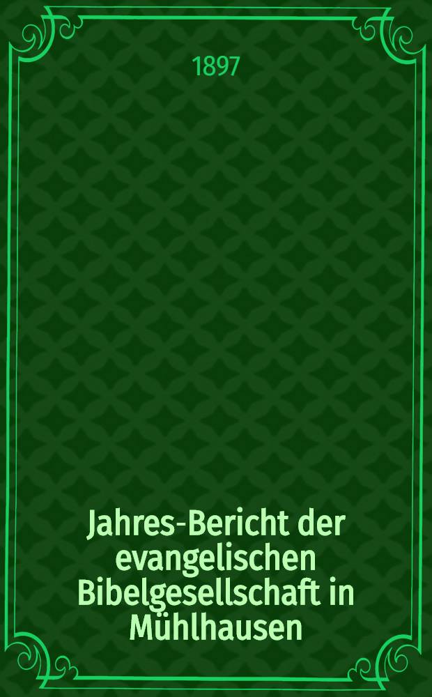 ... Jahres-Bericht der evangelischen Bibelgesellschaft in Mühlhausen