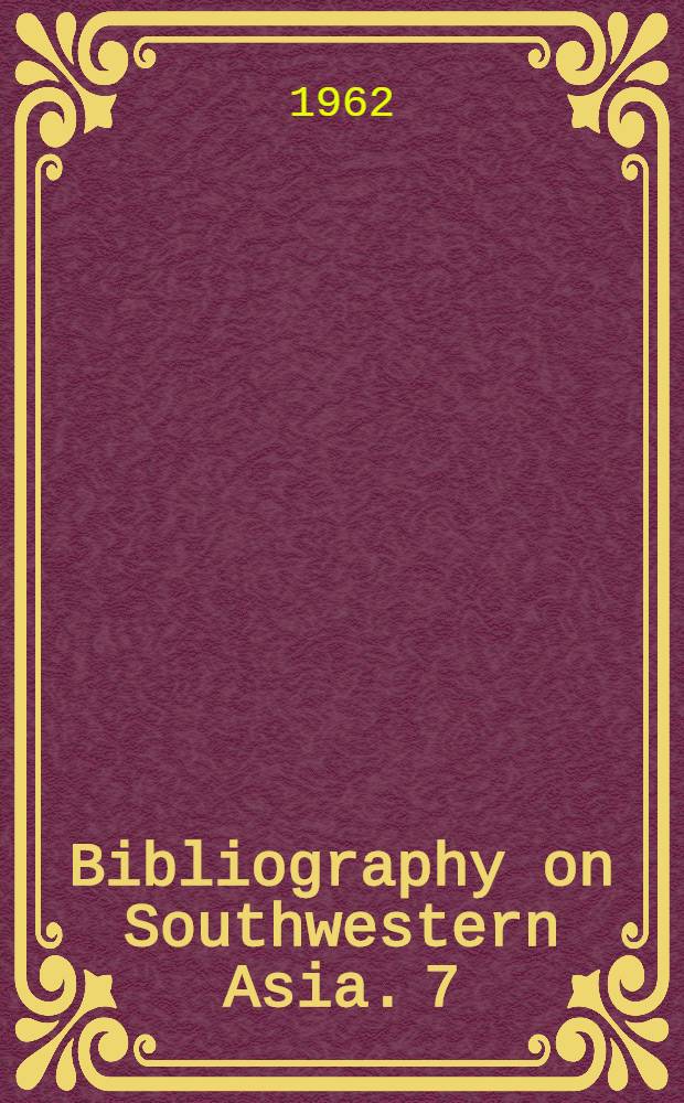 Bibliography on Southwestern Asia. 7 : A 7th compilation