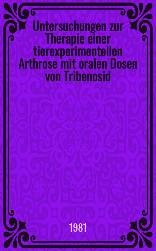 Untersuchungen zur Therapie einer tierexperimentellen Arthrose mit oralen Dosen von Tribenosid (Glyvenol®) : Inaug.-Diss