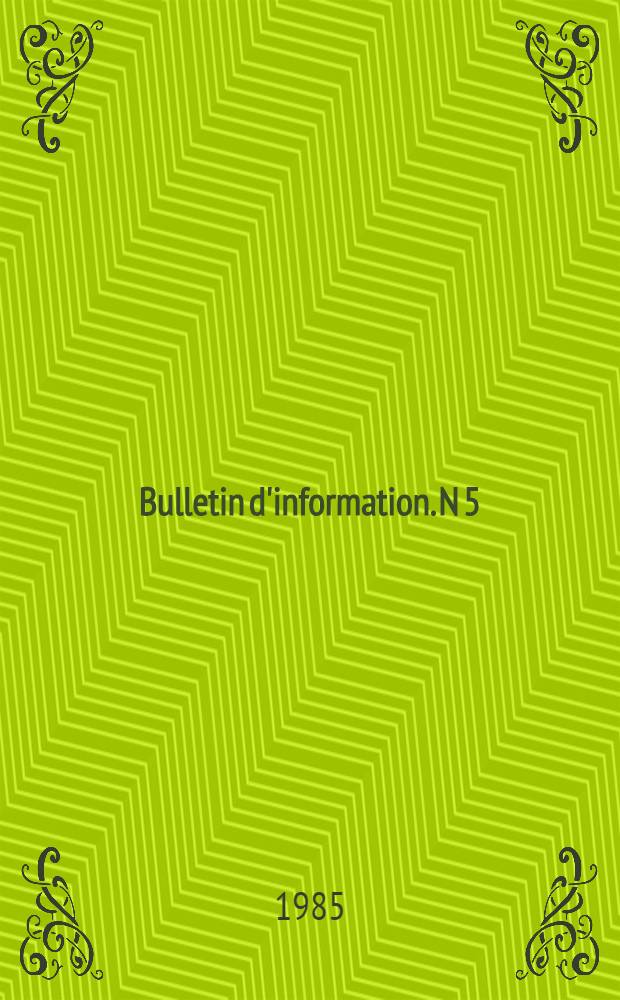 Bulletin d'information. N 5