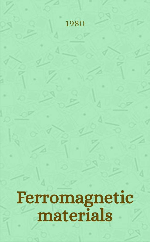 Ferromagnetic materials : A handb. on the properties of magnetically ordered substances. Vol. 1