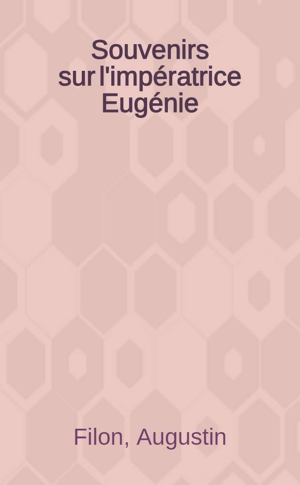 Souvenirs sur l'impératrice Eugénie