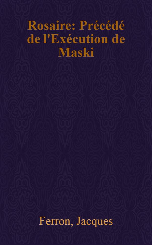 Rosaire : Précédé de l'Exécution de Maski