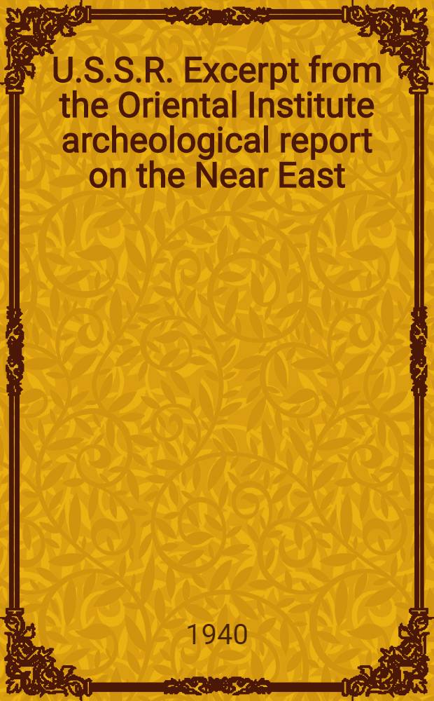 U.S.S.R. Excerpt from the Oriental Institute archeological report on the Near East