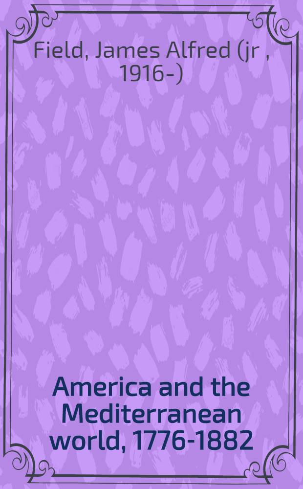 America and the Mediterranean world, 1776-1882