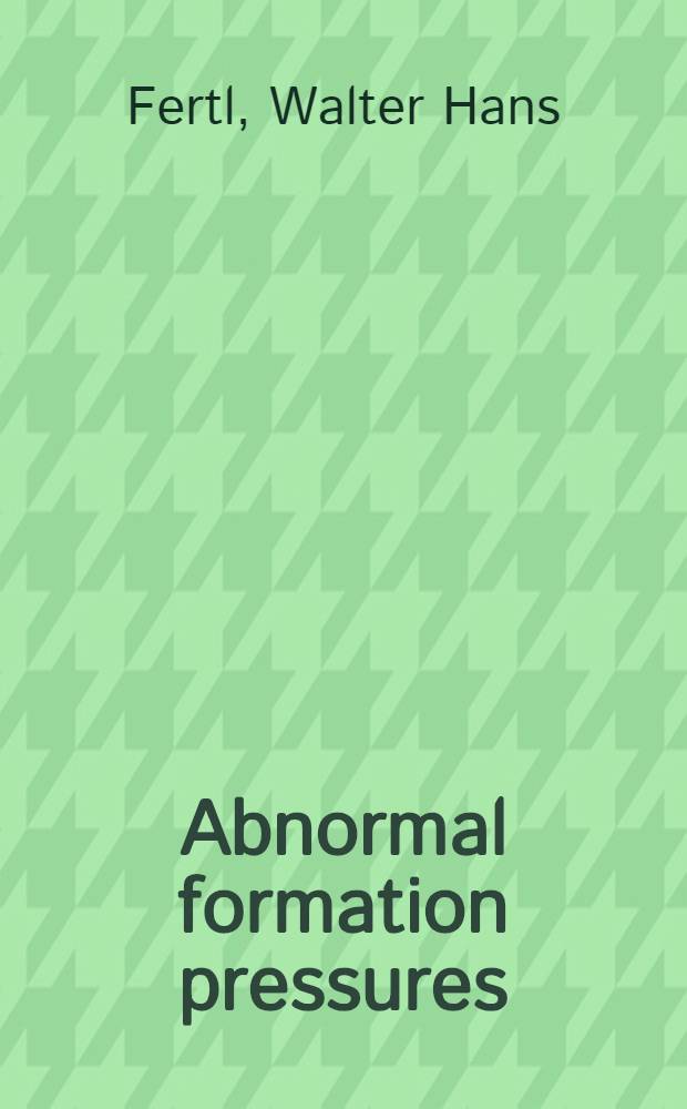 Abnormal formation pressures : Implications to exploration, drilling, a. production of oil a. gas resources