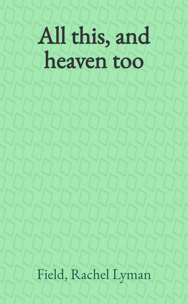 All this, and heaven too : A novel