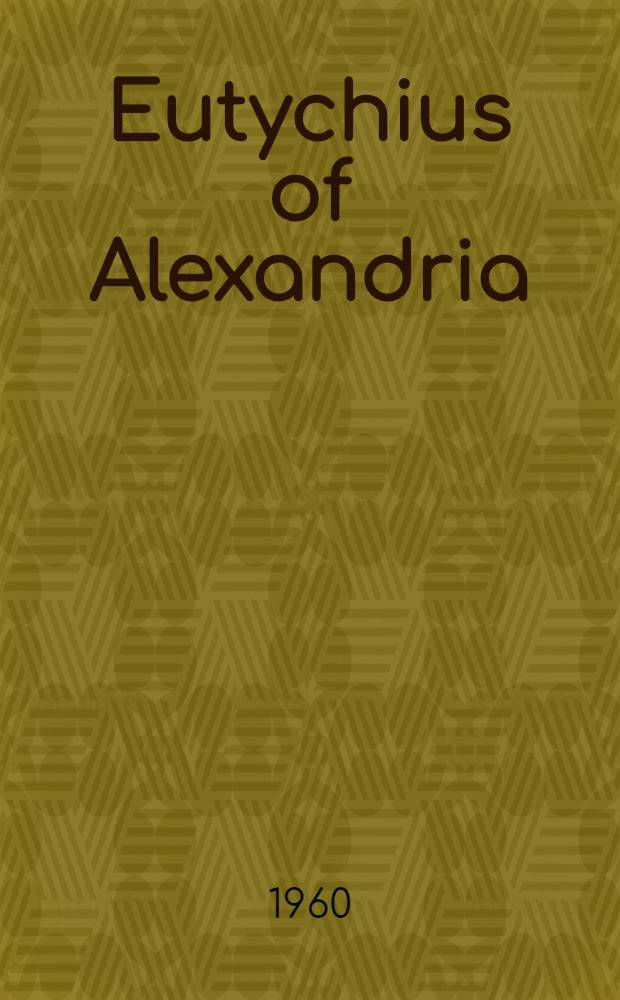 Eutychius of Alexandria : The book of the demonstration (Kitāb al-Burhān). Pt. 1 [2]