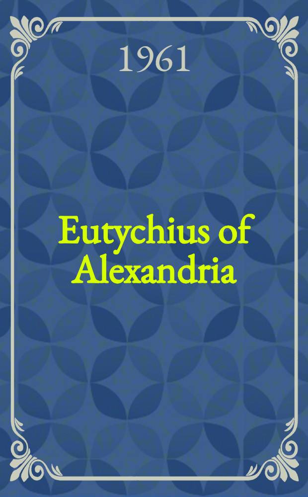Eutychius of Alexandria : The book of the demonstration (Kitāb al-Burhān). Pt. 2 [1]