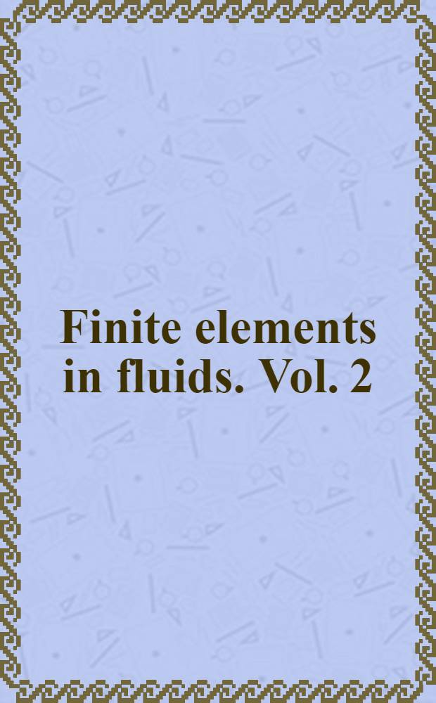 Finite elements in fluids. Vol. 2 : Mathematical foundations, aerodynamics and lubrication
