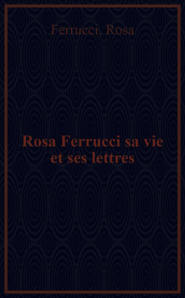 Rosa Ferrucci sa vie et ses lettres