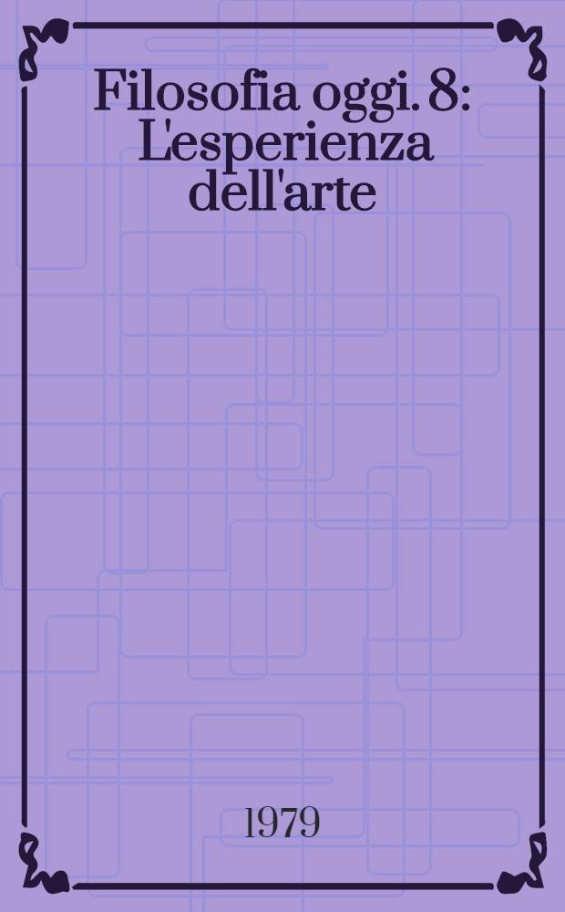 Filosofia oggi. 8 : L'esperienza dell'arte