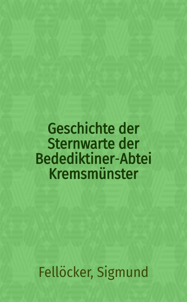 Geschichte der Sternwarte der Bedediktiner-Abtei Kremsm&uuml;nster