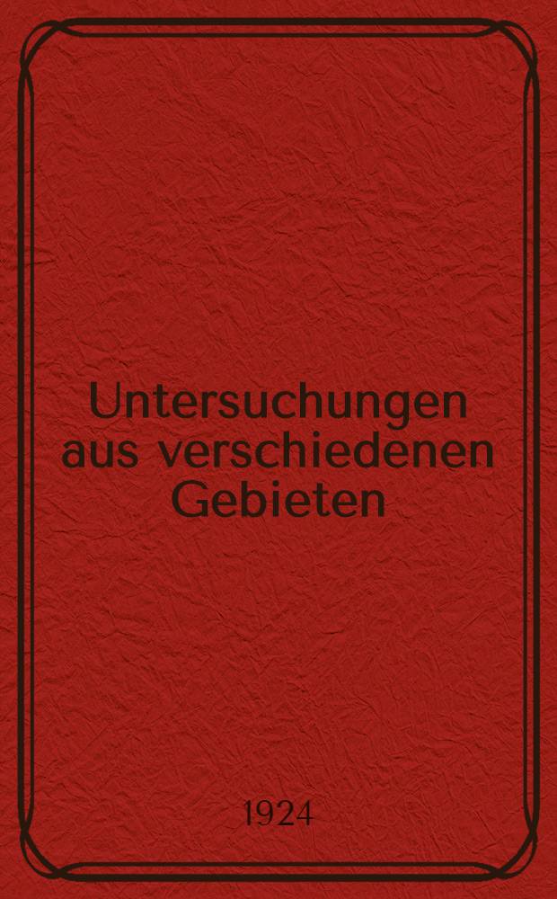 Untersuchungen aus verschiedenen Gebieten : Vortr&auml;ge und Abhandlungen allgemeinen Inhalts