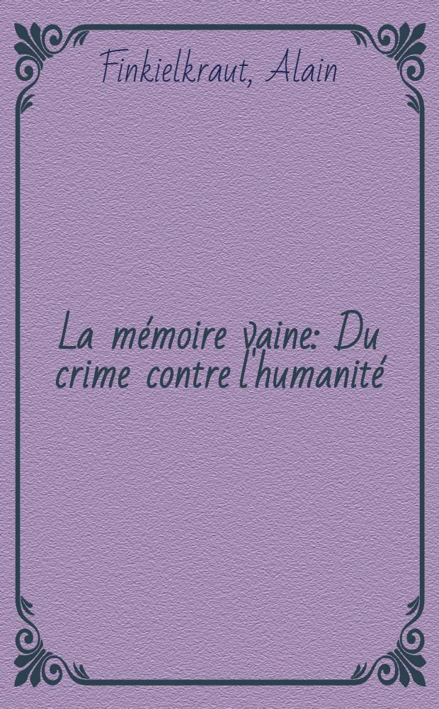 La mémoire vaine : Du crime contre l'humanité