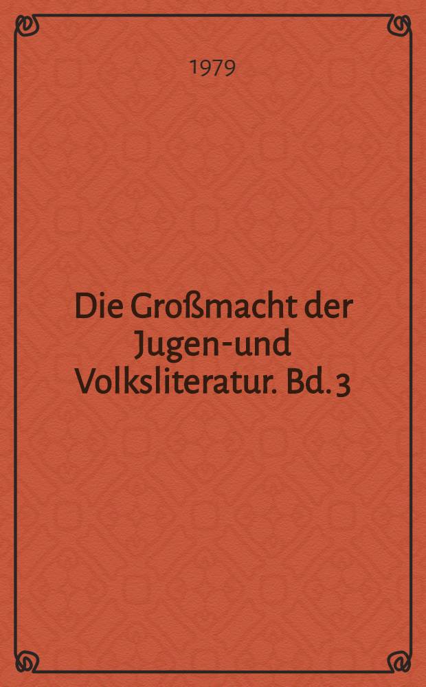 Die Großmacht der Jugend- und Volksliteratur. Bd. 3/4
