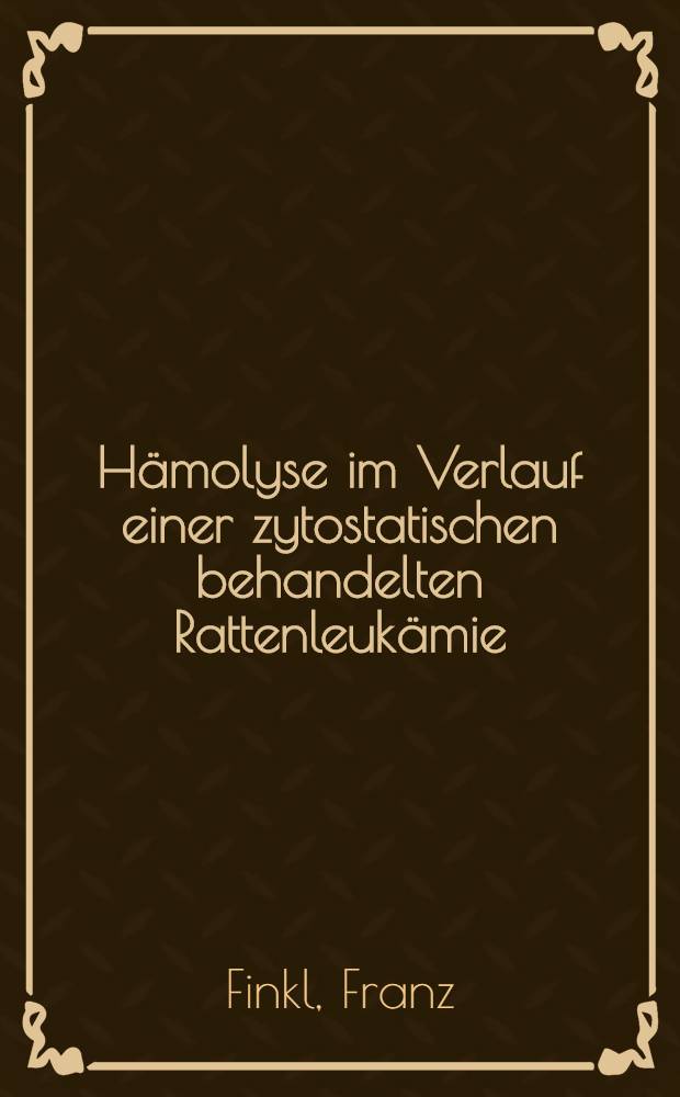 Hämolyse im Verlauf einer zytostatischen behandelten Rattenleukämie : Inaug.-Diss. der Fak. für klinische Medizin der Univ. Ulm