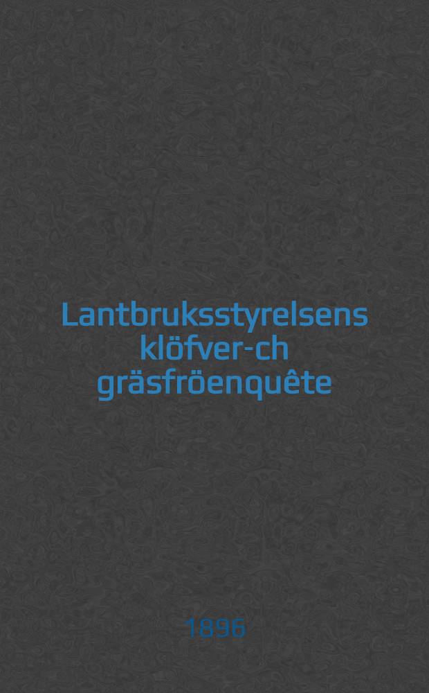 Lantbruksstyrelsens klöfver -och gräsfröenquête : År .. : Lantbruksstyrelsens klöfver -och gräsfröenquête