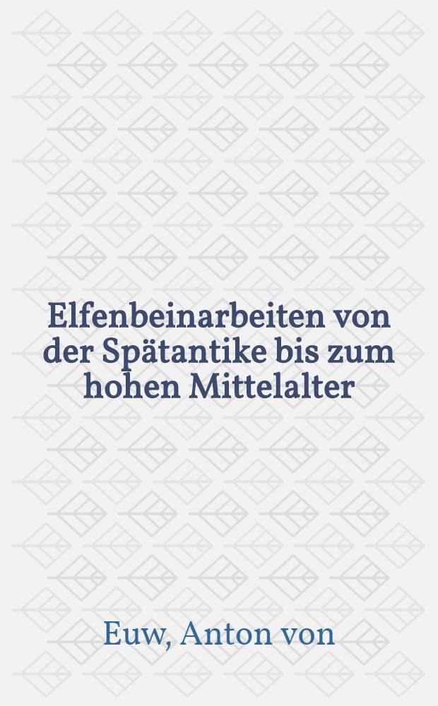 Elfenbeinarbeiten von der Spätantike bis zum hohen Mittelalter : Aus der Samml. Hüpsch des Hessischen Landesmuseums Darmstadt : Katalog der Ausst., Liebieghaus Museum alter Plastik, Frankfurt a. M., 5 Nov. 1976 - 27. Febr. 1977
