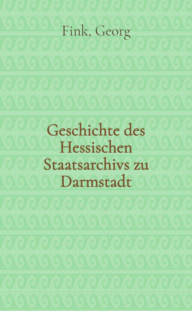 Geschichte des Hessischen Staatsarchivs zu Darmstadt