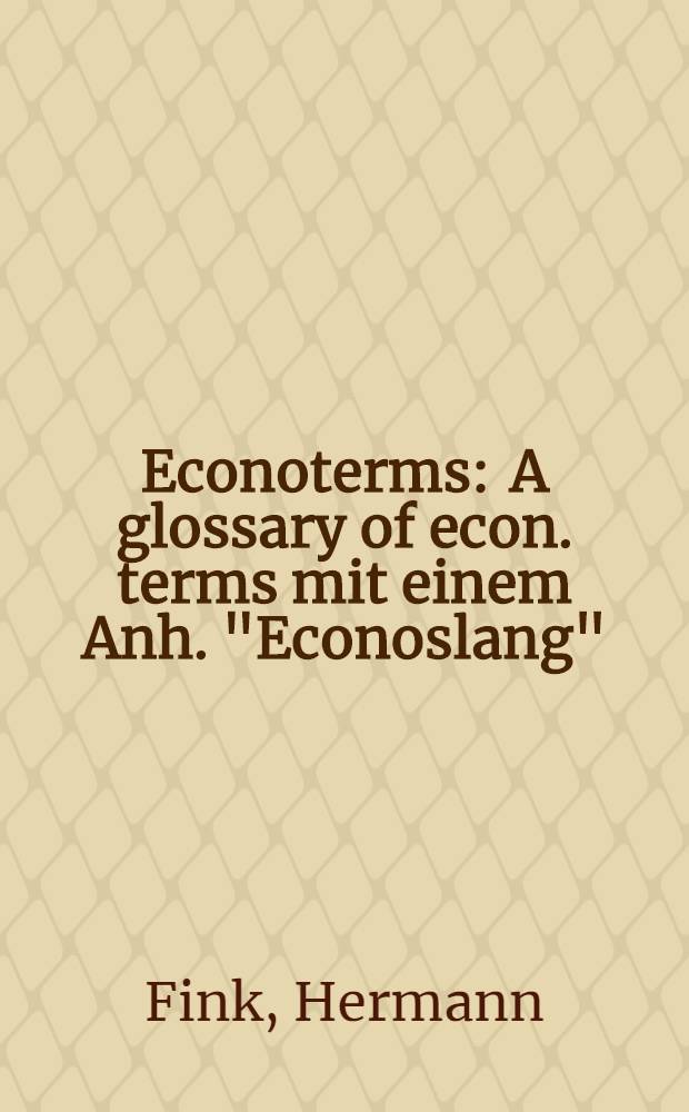 Econoterms : A glossary of econ. terms mit einem Anh. "Econoslang"