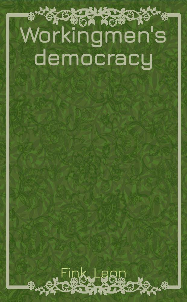 Workingmen's democracy : The knights of labor a. Amer. politics