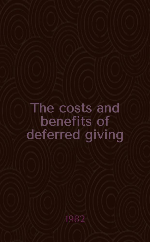 The costs and benefits of deferred giving