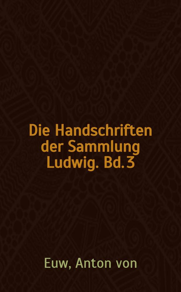Die Handschriften der Sammlung Ludwig. Bd. 3