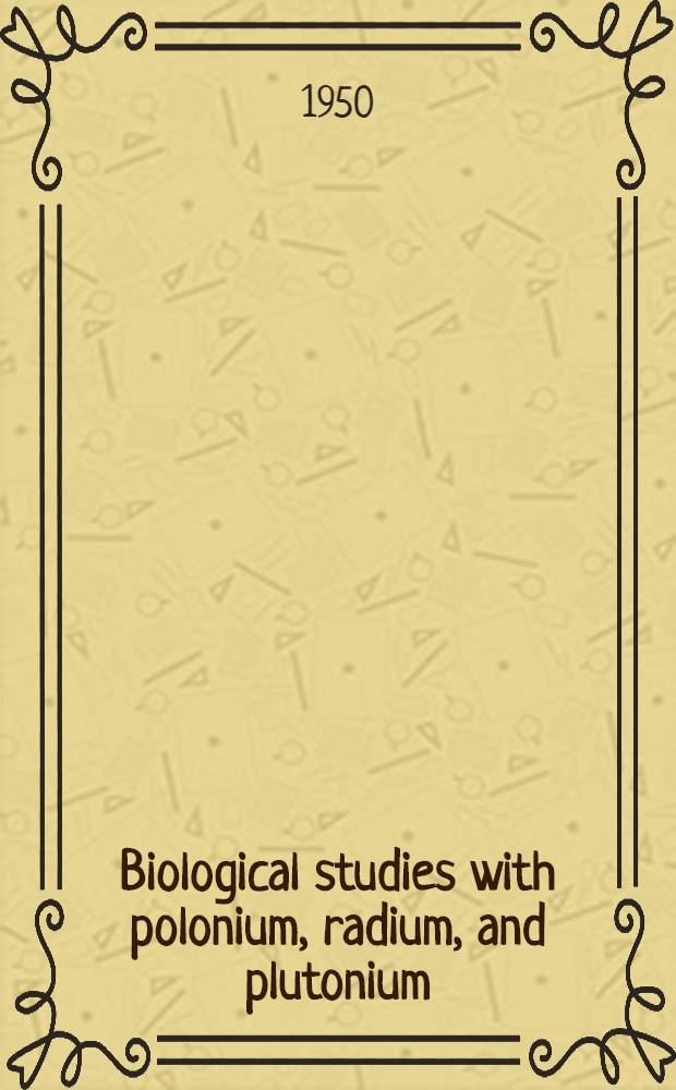 Biological studies with polonium, radium, and plutonium