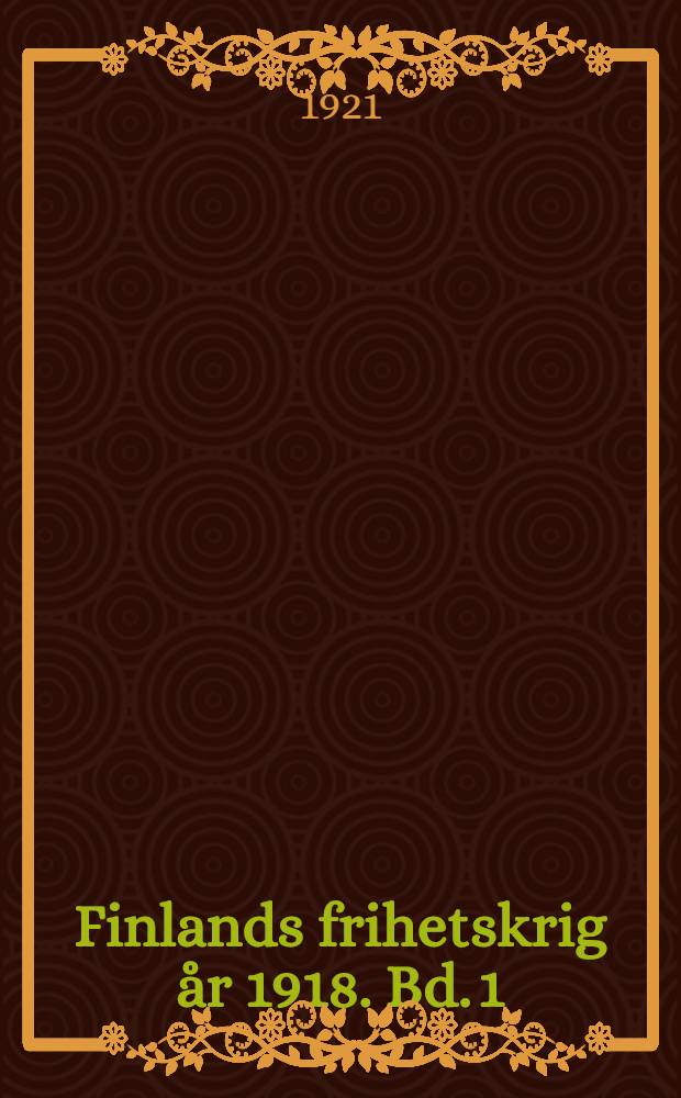 Finlands frihetskrig år 1918. Bd. 1