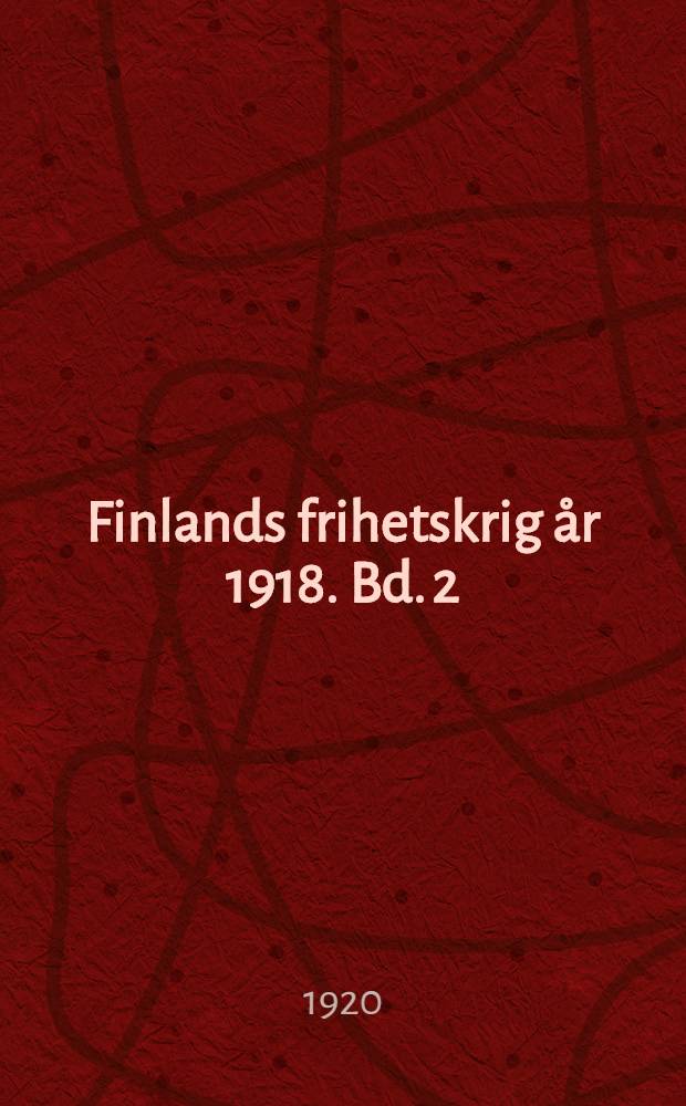 Finlands frihetskrig år 1918. Bd. 2