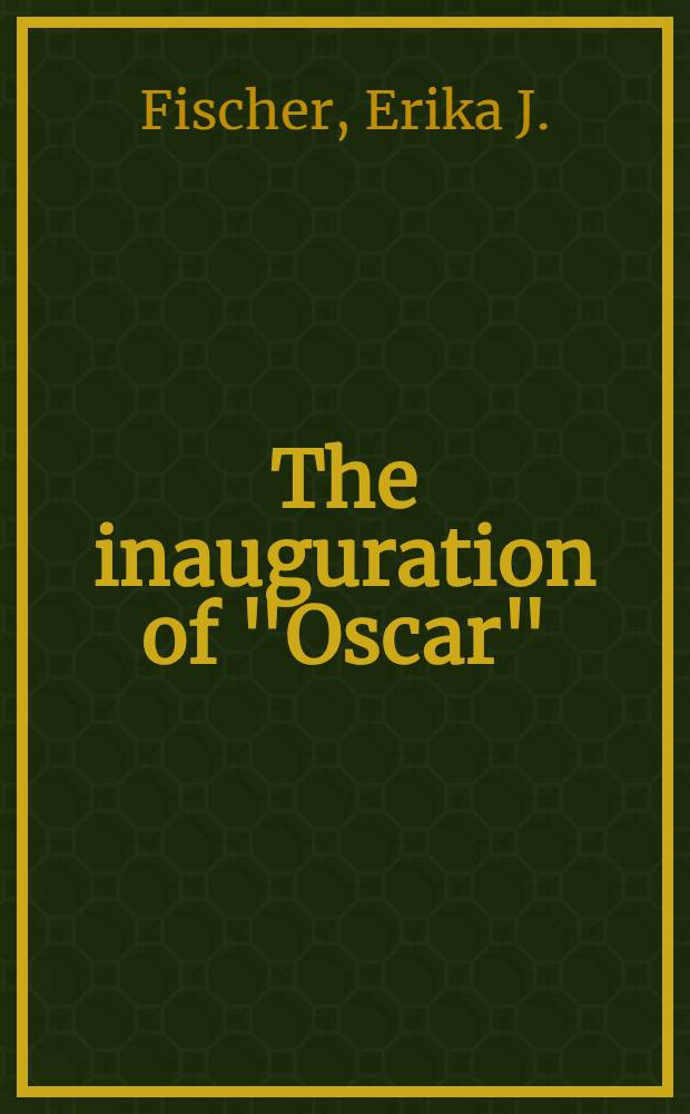 The inauguration of "Oscar" : Sketches a. doc. from the early years of the Hollywood acad. of motion picture arts a. sciences a. the Acad. awards, 1927-1930