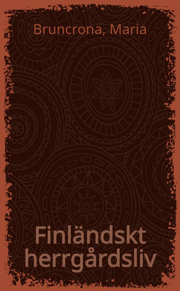 Finl&auml;ndskt herrg&aring;rdsliv : En etnologisk studie &ouml;ver Karsby g&aring;rd i Tenala ca 1800-1970