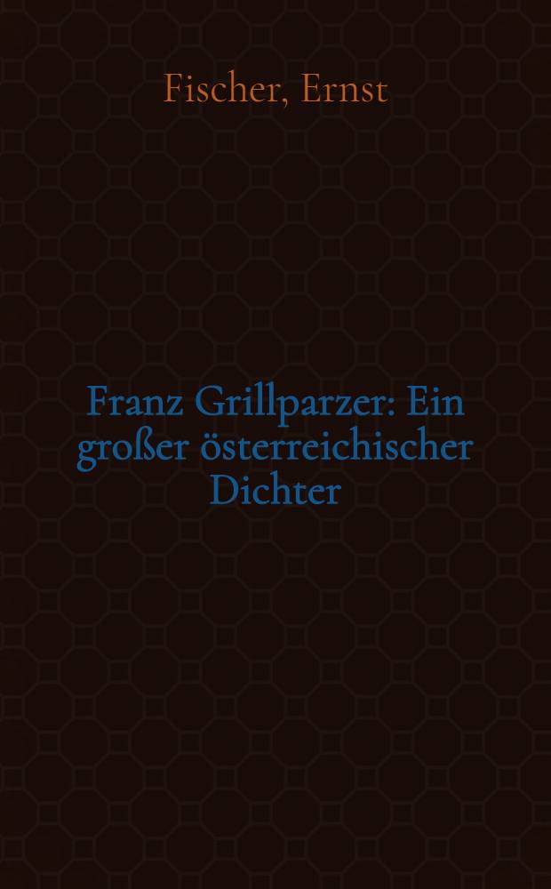 Franz Grillparzer : Ein großer österreichischer Dichter