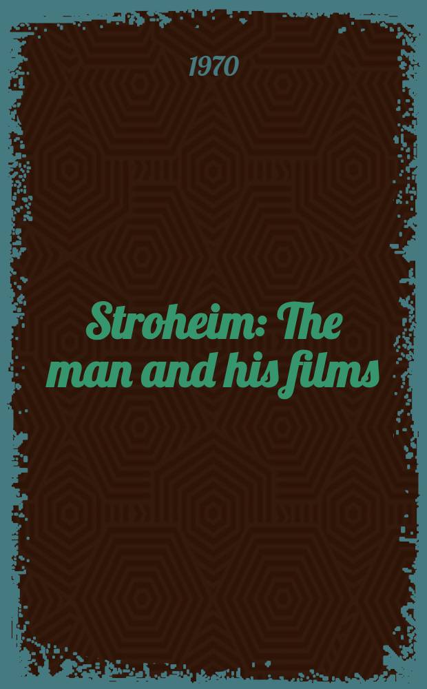 Stroheim : The man and his films