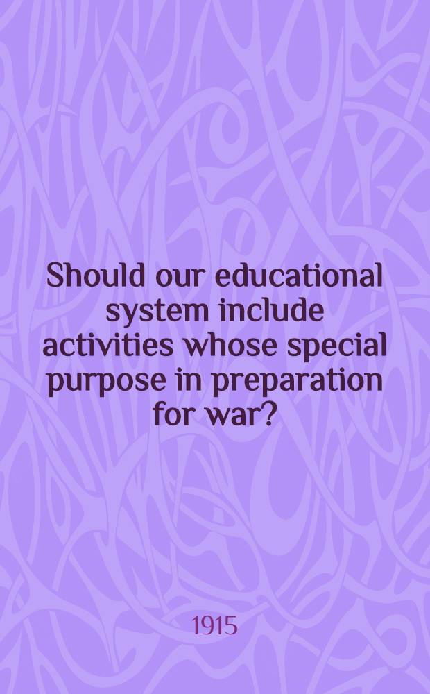 Should our educational system include activities whose special purpose in preparation for war?