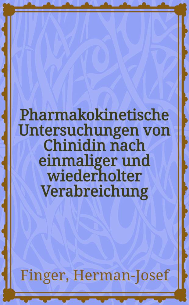 Pharmakokinetische Untersuchungen von Chinidin nach einmaliger und wiederholter Verabreichung : Inaug.-Diss