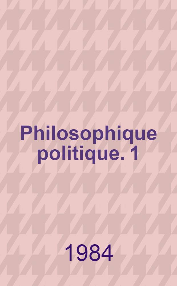 Philosophique politique. 1 : Le droit: la nouvelle querelle des anciens et des modernes