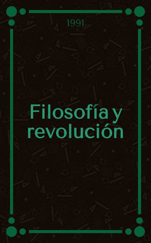 Filosofía y revolución : Estudios sobre la Revolución Francesa y su recepción filos