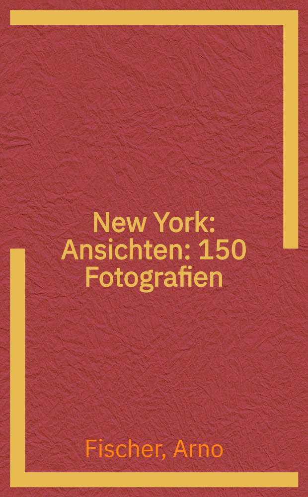 New York : Ansichten : 150 Fotografien