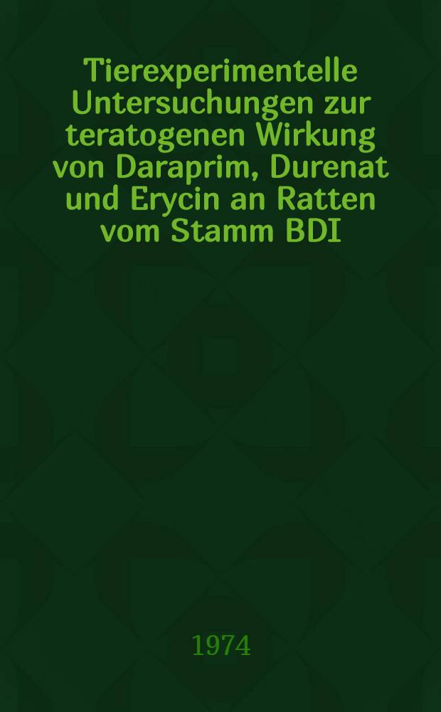 Tierexperimentelle Untersuchungen zur teratogenen Wirkung von Daraprim, Durenat und Erycin an Ratten vom Stamm BDI : Inaug.-Diss. ... der ... Med. Fak. der Univ. des Saarlandes