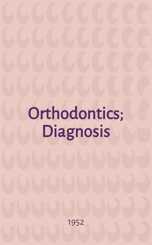 Orthodontics; Diagnosis; Prognosis; Treatment / By Bercu Fischer ..