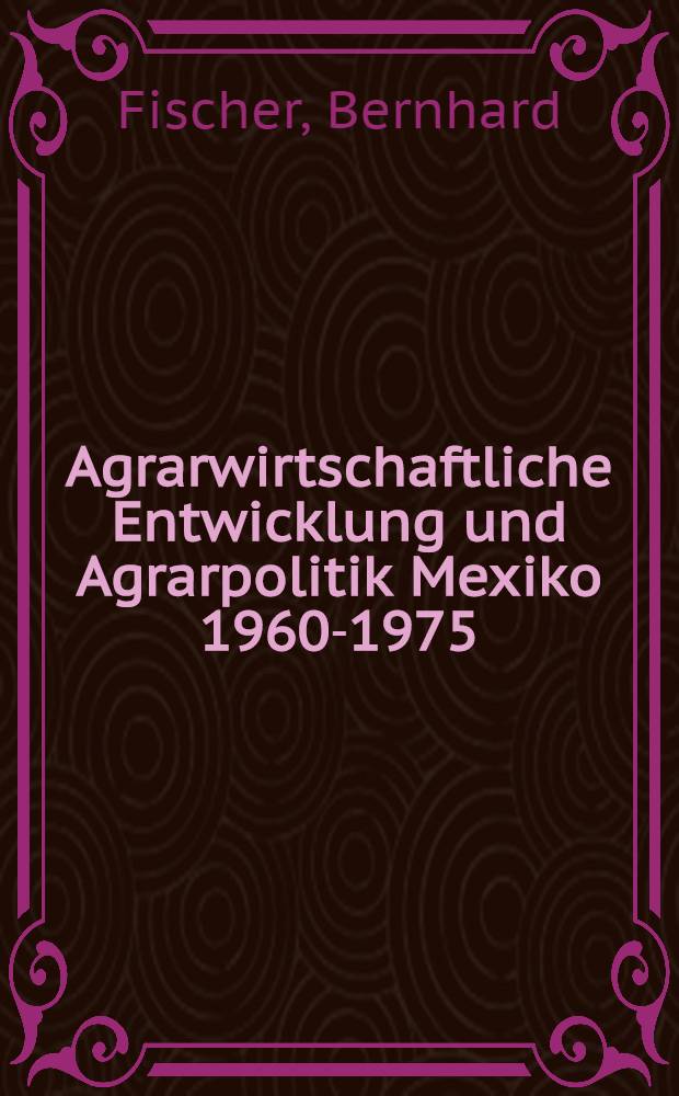 Agrarwirtschaftliche Entwicklung und Agrarpolitik Mexiko 1960-1975