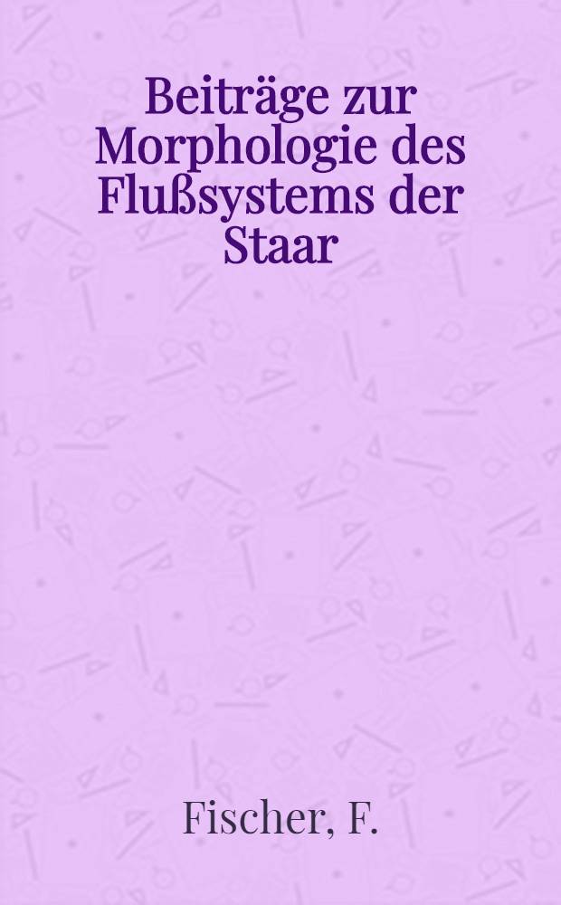Beiträge zur Morphologie des Flußsystems der Staar
